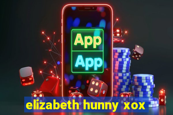 elizabeth hunny xox